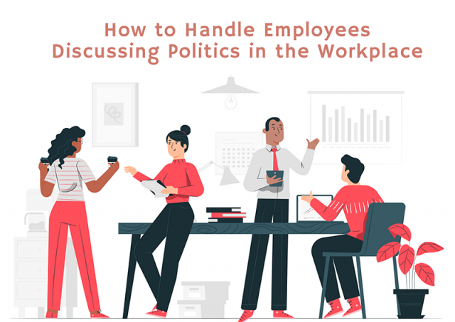 How to Handle Employees Discussing Politics in the Workplace ...