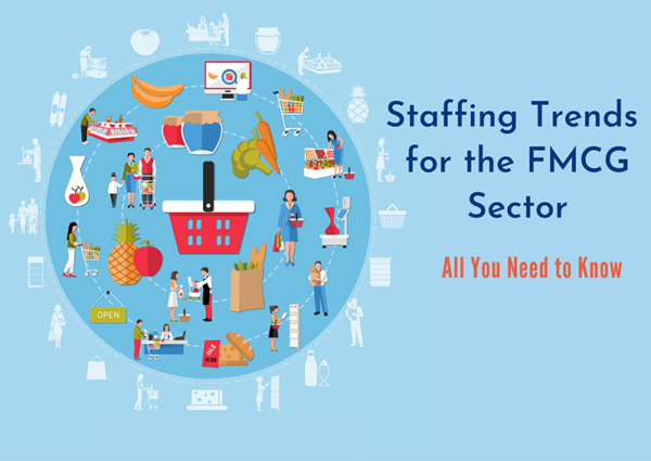 Staffing Trends for the FMCG Sector: All You Need to Know Staffing Trends for the FMCG Sector: All You Need to Know