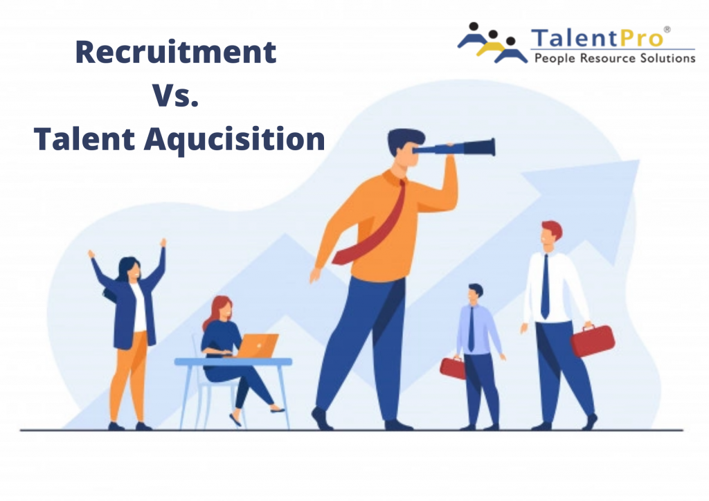 Recruitment Vs. Talent Acquisition: Know The Difference! | Talentpro India