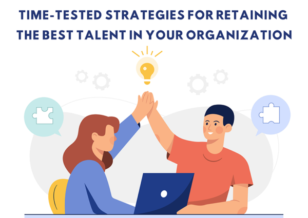 Time-Tested Strategies for Retaining the Best Talent in Your Organization Time-Tested Strategies for Retaining the Best Talent in Your Organization